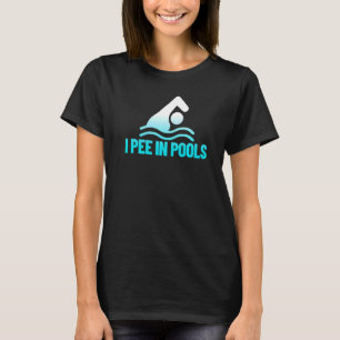 I Pee In Pools Vacation Humor Swimming I Pee In P T-Shirt