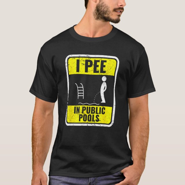 I Pee In Public Pools Funny Peeing In Pools Swimin T-Shirt (Front)