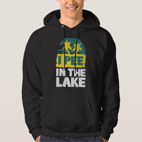 I Pee In The Lake  Summer Vacation Hoodie
