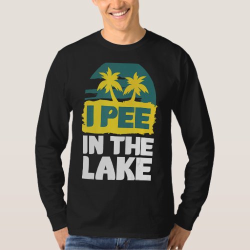 I Pee In The Lake  Summer Vacation T_Shirt
