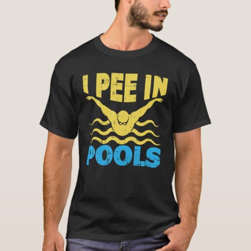 I Pee In The Pool Swimming Lover Swimmer Sarcasm H T_Shirt