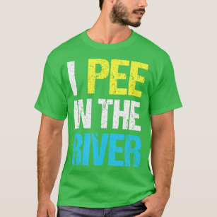 I Pee In The River Funny Summer  T-Shirt