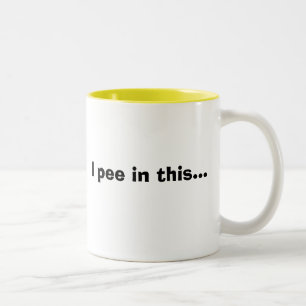 I pee in this..., REALLY. ; }~ Two-Tone Coffee Mug