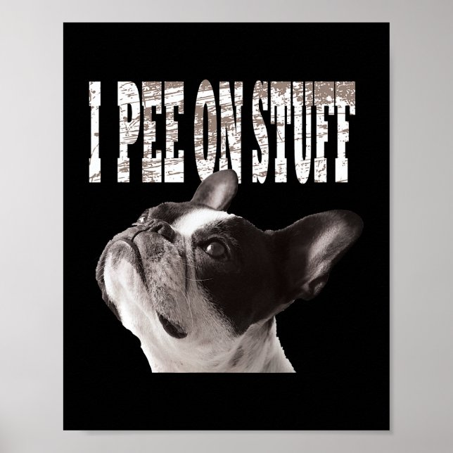 I Pee On Stuff Funny Cute French Bulldog Owners 42 Poster (Front)