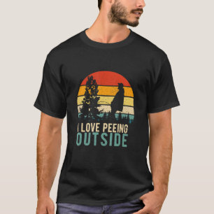 I Pee Outside I Love Peeing Outside Funny Camping T-Shirt