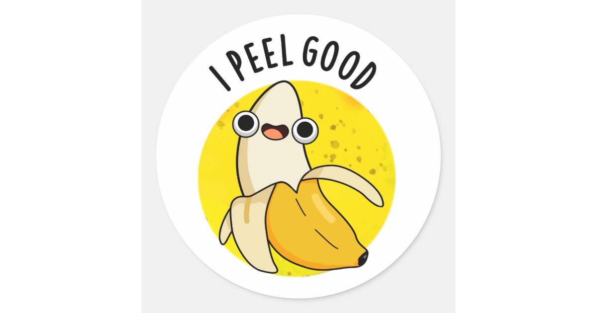 I Peel Good Funny Fruit Banana Pun Classic Round Sticker | Zazzle