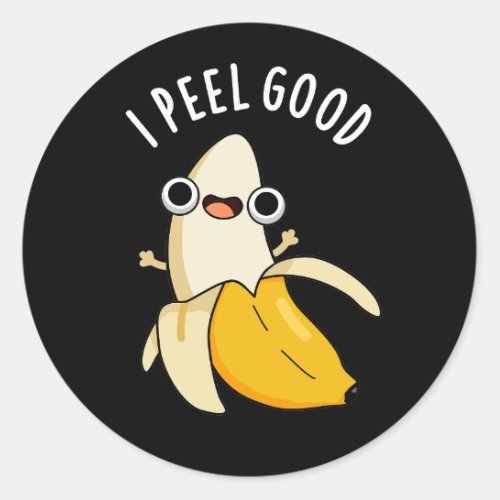 I Peel Good Funny Fruit Banana Pun Dark BG Classic Round Sticker