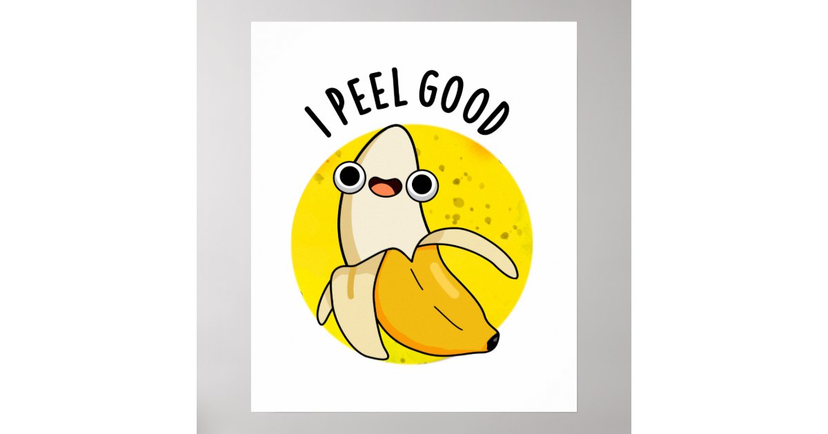 I Peel Good Funny Fruit Banana Pun Poster | Zazzle