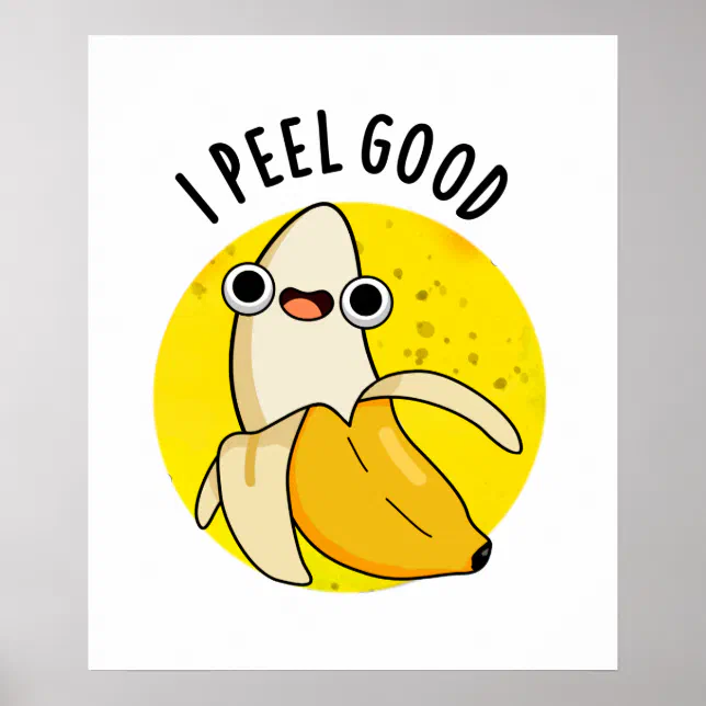 I Peel Good Funny Fruit Banana Pun Poster | Zazzle