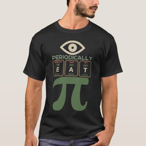 I Periodically Eat Pi  Scientific Puns 1 T_Shirt