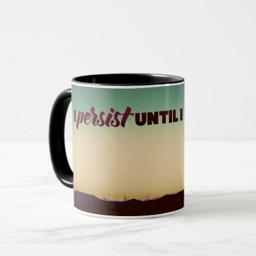 I Persist Until I Succeed Mug