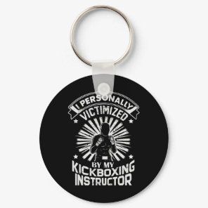 I Personally Victimized By My Kickboxing Instructo Keychain