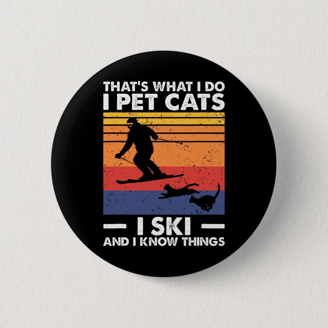 I Pet Cats I Ski And I Know Things  Button (Front)