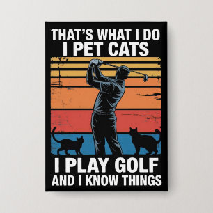 I Pet Cats Play Golf & Know Things Golfer Cat Love Button