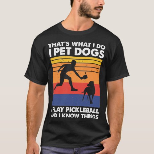 I Pet Dogs I Play Pickleball Funny Pickleball T_Shirt