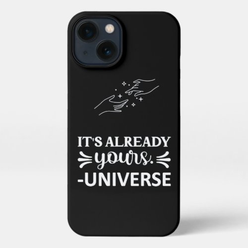 I Phone Case Its Already Yours Universe White