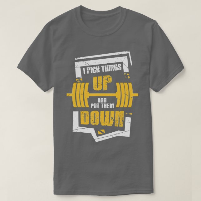 I Pick hings Up And Put hem Down Funny Bodybuildin T-Shirt (Design Front)