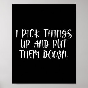 I Pick Things Up And Put Them Down - Bodybuilding Poster