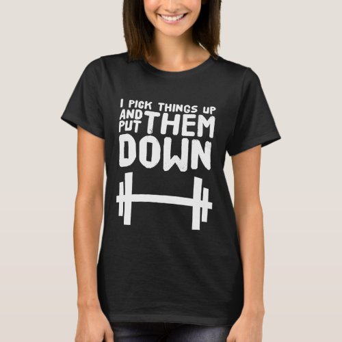 I pick things up and put them down T_Shirt