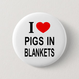 I ❤️ PIGS IN BLANKETS I LOVE PIGS IN BLANKETS I HE BUTTON