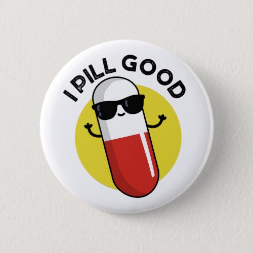 I Pill Good Funny Medicine Pun  Button
