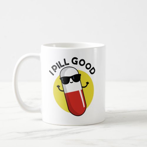 I Pill Good Funny Medicine Pun  Coffee Mug