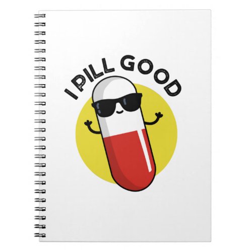 I Pill Good Funny Medicine Pun  Notebook