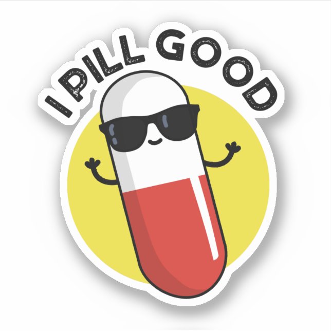 I Pill Good Funny Medicine Pun  Sticker (Front)
