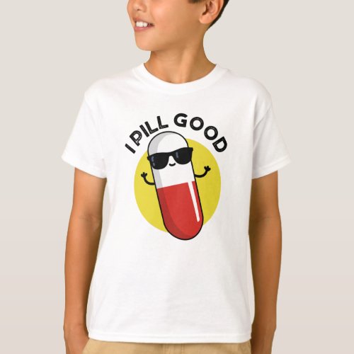 I Pill Good Funny Medicine Pun  T_Shirt