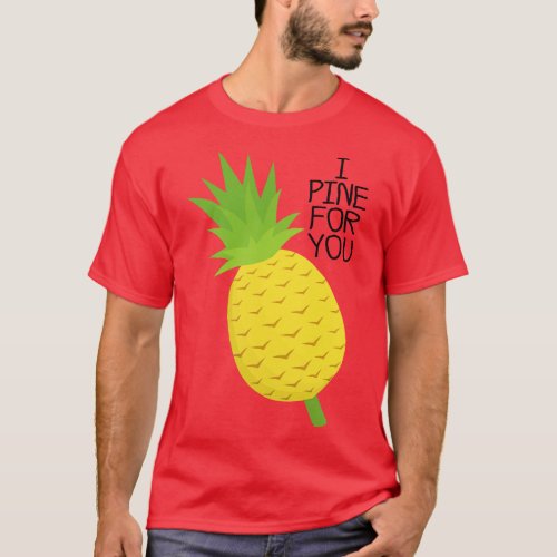 I Pine for you T_Shirt