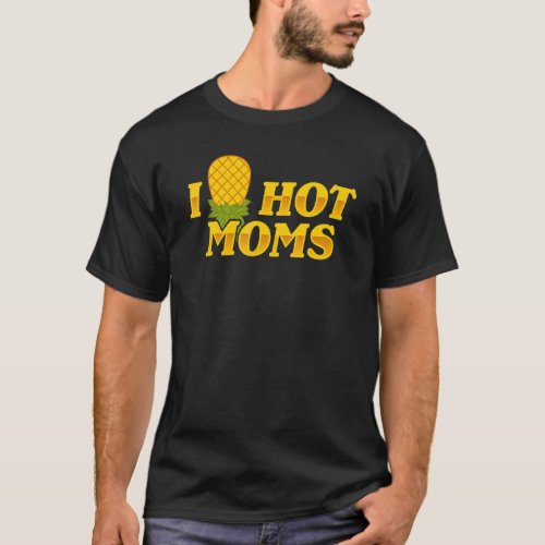 I Pineapple Hot Moms Upside  Down  Mom Saying T_Shirt