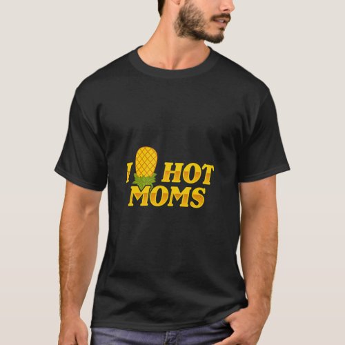 I Pineapple Hot Moms Upside  Down  Mom Saying  T_Shirt