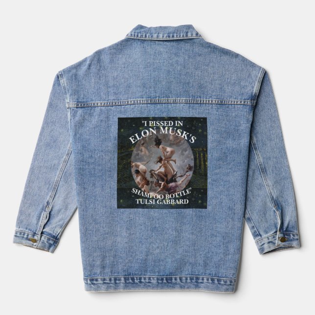 I PISSED IN ELON MUSK'S SHAMPOO TULSI GABBARD DENIM JACKET (Back)