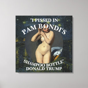 I PISSED IN PAM BONDI'S SHAMPOO BOTTLE TRUMP CANVAS PRINT