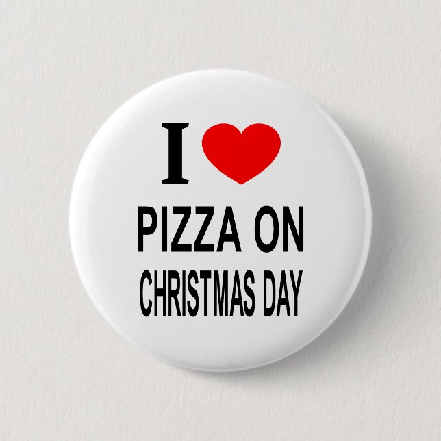 I ❤️ PIZZA ON CHRISTMAS DAY I LOVE PIZZA ON CHRIST BUTTON (Front)