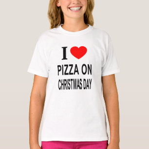 I ❤️ PIZZA ON CHRISTMAS DAY I LOVE PIZZA ON CHRIST T-Shirt