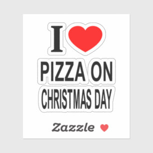 I ❤️ PIZZA ON CHRISTMAS DAY I LOVE PIZZA ON Vinyl Sticker