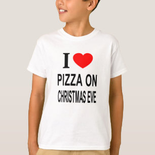 I ❤️ PIZZA ON CHRISTMAS EVE I LOVE PIZZA ON CHRIST T-Shirt