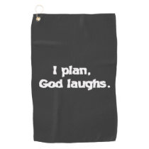 I Plan God Laughs Funny Recovery Spiritual Quote  Golf Towel