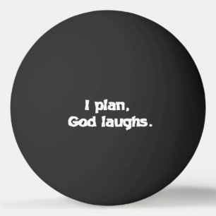 I Plan God Laughs Funny Recovery Spiritual Quote Ping Pong Ball