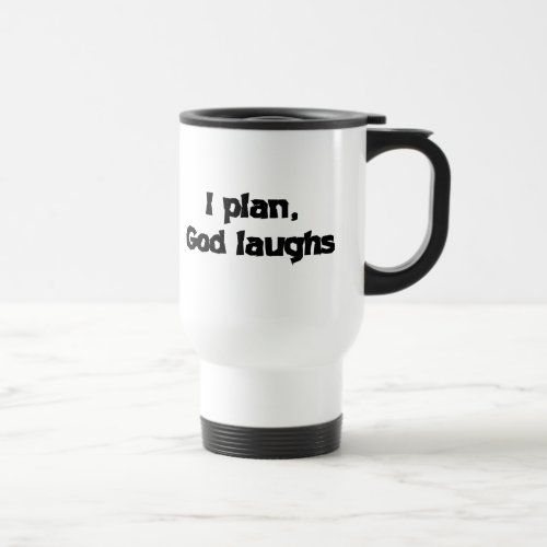 I Plan God Laughs Funny Recovery Spiritual Quote Travel Mug