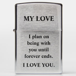 I plan on being with you until forever ends. zippo lighter