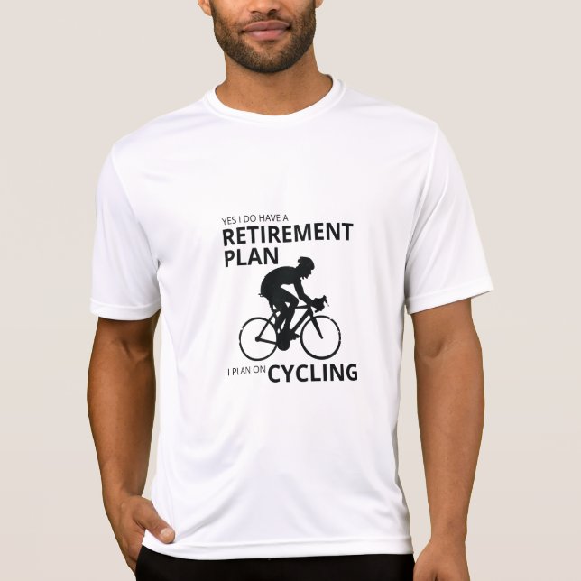I plan on cycling when i retire T-Shirt (Front)