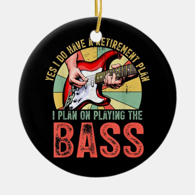 I Plan On Playing The Bass Guitar Retirement Ceramic Ornament (Front)