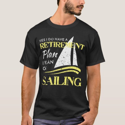 I Plan on Sailing Retirement Plan Distressed T_Shirt