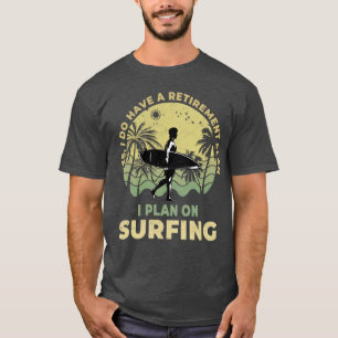 I plan on surfing Surfboarder Surf Surfer T-Shirt