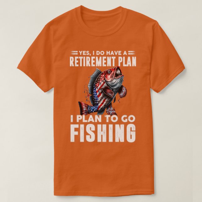 I plan to go fishing 6 T-Shirt (Design Front)