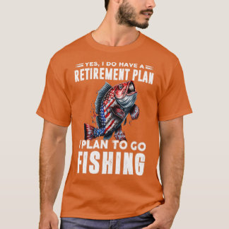 I plan to go fishing 6 T-Shirt