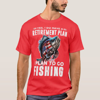 I plan to go fishing 9 T-Shirt