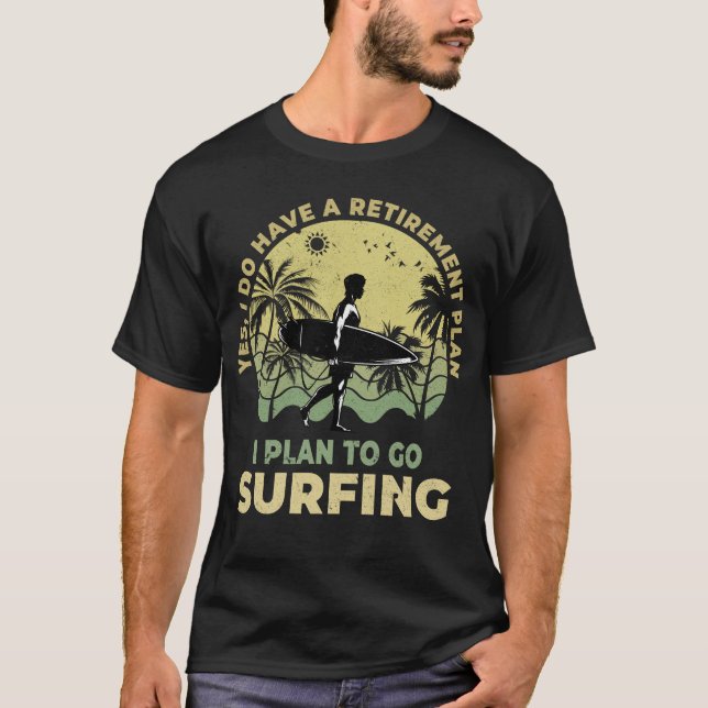 I plan to go surfing Beachlife Surfboarder Surfer T-Shirt (Front)